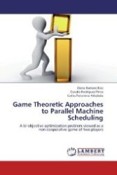 Game Theoretic Approaches to Parallel Machine Scheduling : A bi-objective optimization problem viewed as a non-cooperative game of two players （2012. 176 S. 220 mm）