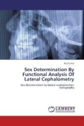 Sex Determination By Functional Analysis Of Lateral Cephalometry : Sex determination by lateral cephalometric radiography （2012. 80 S. 220 mm）