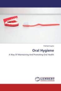 Oral Hygiene : A Way Of Maintaining And Promoting Oral Health （2012. 216 S. 220 mm）