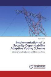 Implementation of a Security-Dependability Adaptive Voting Scheme : Utilizing Synchrophasors and Decision Trees （2012. 140 S. 220 mm）