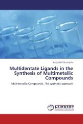 Multidentate Ligands in the Synthesis of Multimetallic Compounds : Multimetallic Compounds: The synthetic approach （2012. 164 S. 220 mm）