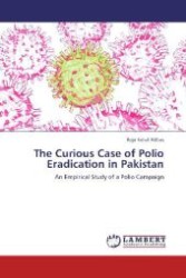 The Curious Case of Polio Eradication in Pakistan : An Empirical Study of a Polio Campaign （2012. 100 S. 220 mm）