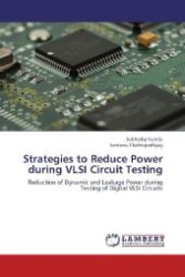 Strategies to Reduce Power during VLSI Circuit Testing : Reduction of Dynamic and Leakage Power during Testing of Digital VLSI Circuits （2012. 116 S. 220 mm）