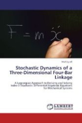 Stochastic Dynamics of a Three-Dimensional Four-Bar Linkage : A Lagrangian Approach to Deriving and Solving Index-3 Stochastic Differential Algebraic Equations for Mechanical Systems （2012. 160 S. 220 mm）