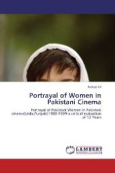 Portrayal of Women in Pakistani Cinema : Portrayal of Pakistani Women in Pakistani cinema(Urdu,Punjabi)1988-1999-a critical evaluation of 12 Years （2012. 408 S. 220 mm）