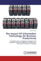 The Impact Of Information Technology On Business Productivity : Revealing The Link Between Company Size Categories And The Proliferation Of Business Information Systems In Hungary （2012. 104 S. 220 mm）