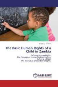 The Basic Human Rights of a Child in Zambia : Defining Human Rights The Concept of Human Rights in Africa Defining a Child The Relevance of Children's Rights （2012. 96 S. 220 mm）