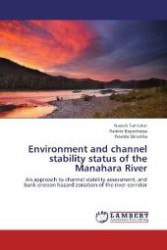 Environment and channel stability status of the Manahara River : An approach to channel stability assessment, and bank erosion hazard zonation of the river corridor （2012. 124 S. 220 mm）