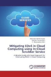 Mitigating EDoS in Cloud Computing using In-Cloud Scrubber Service : A detailed study with Novel Approach for Extenuating DDoS in Cloud Computing （2012. 88 S. 220 mm）