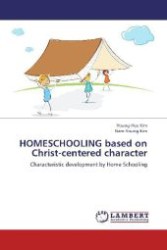 HOMESCHOOLING based on Christ-centered character : Characteristic development by Home Schooling （2012. 92 S. 220 mm）