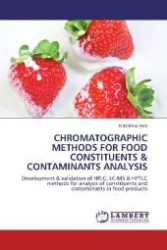 CHROMATOGRAPHIC METHODS FOR FOOD CONSTITUENTS & CONTAMINANTS ANALYSIS : Development & validation of HPLC, LC-MS & HPTLC methods for analysis of constituents and contaminants in food products （2012. 188 S. 220 mm）