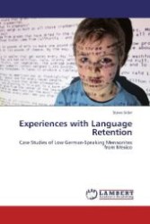 Experiences with Language Retention : Case Studies of Low German-Speaking Mennonites from Mexico （2012. 260 S. 220 mm）