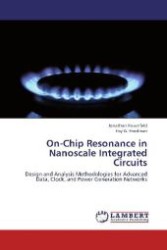 On-Chip Resonance in Nanoscale Integrated Circuits : Design and Analysis Methodologies for Advanced Data, Clock, and Power Generation Networks （2012. 380 S. 220 mm）
