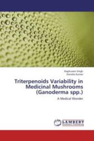 Triterpenoids Variability in Medicinal Mushrooms (Ganoderma spp.) : A Medical Wonder （2012. 72 S. 220 mm）