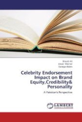 Celebrity Endorsement Impact on Brand Equity,Credibility& Personality : A Pakistan's Perspective （2012. 100 S. 220 mm）