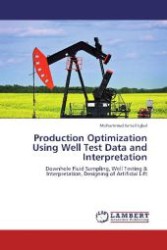 Production Optimization Using Well Test Data and Interpretation : Downhole Fluid Sampling, Well Testing & Interpretation, Designing of Artificial Lift （2012. 196 S. 220 mm）