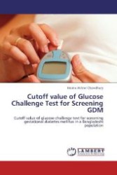 Cutoff value of Glucose Challenge Test for Screening GDM : Cutoff value of glucose challenge test for screening gestational diabetes mellitus in a Bangladeshi population （2012. 84 S. 220 mm）