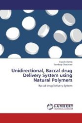 Unidirectional, Baccal drug Delivery System using Natural Polymers : Baccal drug Delivery System （2012. 88 S. 220 mm）