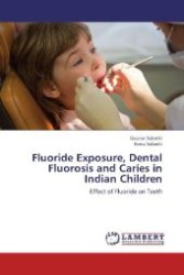 Fluoride Exposure, Dental Fluorosis and Caries in Indian Children : Effect of Fluoride on Teeth （2012. 496 S. 220 mm）