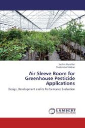 Air Sleeve Boom for Greenhouse Pesticide Applications : Design, Development and its Performance Evaluation （2012. 124 S. 220 mm）