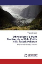Ethnobotany & Plant Biodiversity of Kala Chitta Hills, Attock Pakistan : Indigenous Knowledge of Plants （2012. 60 S. 220 mm）
