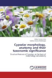 Cypselar morphology, anatomy and their taxonomic significance : Structural features of Cypselas, on the basis of morphology and anatomy （2013. 120 S. 220 mm）