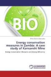 Energy conservation measures in Zambia: A case study of Kansanshi Mine : Energy Conservation Measures and Energy Efficiency （2012. 152 S. 220 mm）