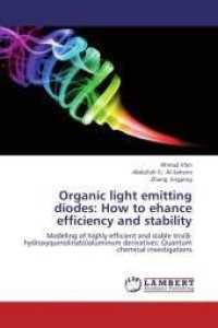 Organic light emitting diodes: How to ehance efficiency and stability : Modeling of highly efficient and stable tris(8-hydroxyquinolinato)aluminum derivatives: Quantum chemical investigations （2012. 68 S. 220 mm）