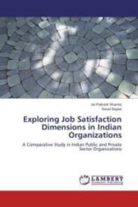 Exploring Job Satisfaction Dimensions in Indian Organizations : A Comparative Study in Indian Public and Private Sector Organizations （2012. 284 S. 220 mm）