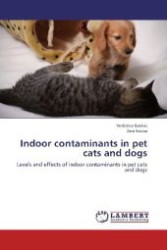 Indoor contaminants in pet cats and dogs : Levels and effects of indoor contaminants in pet cats and dogs （2012. 112 S. 220 mm）