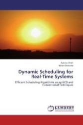 Dynamic Scheduling for Real-Time Systems : Efficient Scheduling Algorithms using ACO and Conventional Techniques （2012. 124 S. 220 mm）