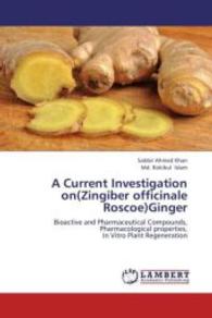 A Current Investigation on(Zingiber officinale Roscoe)Ginger : Bioactive and Pharmaceutical Compounds, Pharmacological properties, In Vitro Plant Regeneration （2012. 68 S. 220 mm）