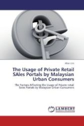 The Usage of Private Retail SAles Portals by Malaysian Urban Consumers : The Factors Affecting the Usage of Private retail Sales Portals by Malaysian Urban Consumers （2012. 400 S. 220 mm）
