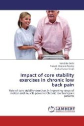 Impact of core stability exercises in chronic low back pain : Role of core stability exercises in improving range of motion and muscle power in Chronic low back pain patients （2012. 76 S. 220 mm）