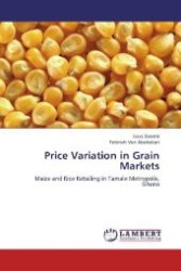 Price Variation in Grain Markets : Maize and Rice Retailing in Tamale Metropolis, Ghana （2012. 88 S. 220 mm）