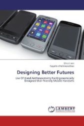 Designing Better Futures : Use Of Hand Anthropometry For Ergonomically Designed User-friendly Mobile Handsets （2012. 64 S. 220 mm）
