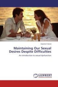 Maintaining Our Sexual Desires Despite Difficulties : An introduction to sexual dysfunction （2014. 80 S. 220 mm）