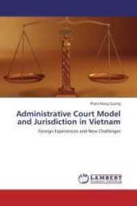 Administrative Court Model and Jurisdiction in Vietnam : Foreign Experiences and New Challenges （2012. 396 S. 220 mm）