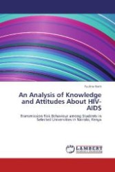 An Analysis of Knowledge and Attitudes About HIV-AIDS : Transmission Risk Behaviour among Students in Selected Universities in Nairobi, Kenya （2012. 96 S. 220 mm）