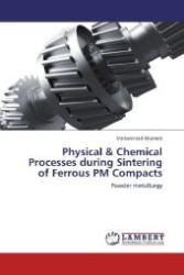 Physical & Chemical Processes during Sintering of Ferrous PM Compacts : Powder metallurgy （2012. 460 S. 220 mm）