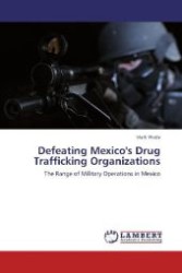 Defeating Mexico's Drug Trafficking Organizations : The Range of Military Operations in Mexico （2012. 96 S. 220 mm）