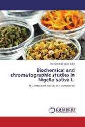 Biochemical and chromatographic studies in Nigella sativa L. : A Germplasm evaluation perspective （2013. 140 S. 220 mm）