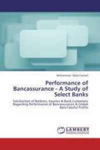 Performance of Bancassurance - A Study of Select Banks : Satisfaction of Bankers, Insurers & Bank Customers Regarding Performance of Bancassurance & Global BancTakaful Profile （2013. 348 S. 220 mm）