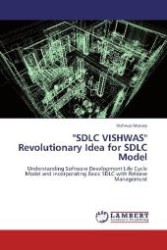 "SDLC VISHWAS" Revolutionary Idea for SDLC Model : Understanding Software Development Life Cycle Model and incorporating Basic SDLC with Release Management （2012. 100 S. 220 mm）