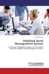 HelpDesk Asset Management System : A Software Development Project for the Nairobi Hospital, Helpdesk Asset Management System （2012. 132 S. 220 mm）