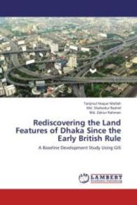 Rediscovering the Land Features of Dhaka Since the Early British Rule : A Baseline Development Study Using GIS （2012. 120 S. 220 mm）