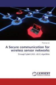 A Secure communication for wireless sensor networks : Through hybrid (AES +ECC) algorithm （2012. 76 S. 220 mm）