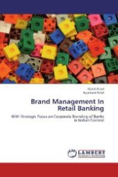 Brand Management In Retail Banking : With Strategic Focus on Corporate Branding of Banks in Indian Context （2012. 520 S. 220 mm）