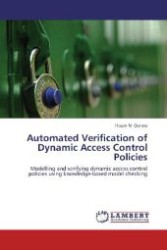 Automated Verification of Dynamic Access Control Policies : Modelling and verifying dynamic access control policies using knowledge-based model checking （2012. 192 S. 220 mm）