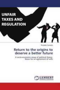 Return to the origins to deserve a better future : A socio-economic essay of political theory Bases for an agreement of wills （2018. 272 S. 220 mm）